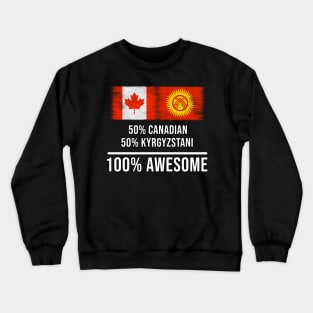 50% Canadian 50% Kyrgyzstani 100% Awesome - Gift for Kyrgyzstani Heritage From Kyrgyzstan Crewneck Sweatshirt